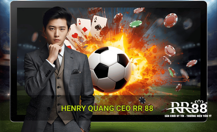 Tầm nhìn của Henry Quang CEO Rr88